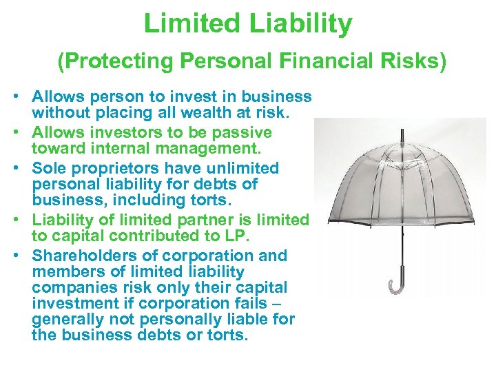 Limited Liability (Protecting Personal Financial Risks) • Allows person to invest in business without