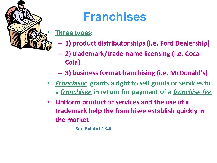 Franchises • Three types: – 1) product distributorships (i. e. Ford Dealership) – 2)
