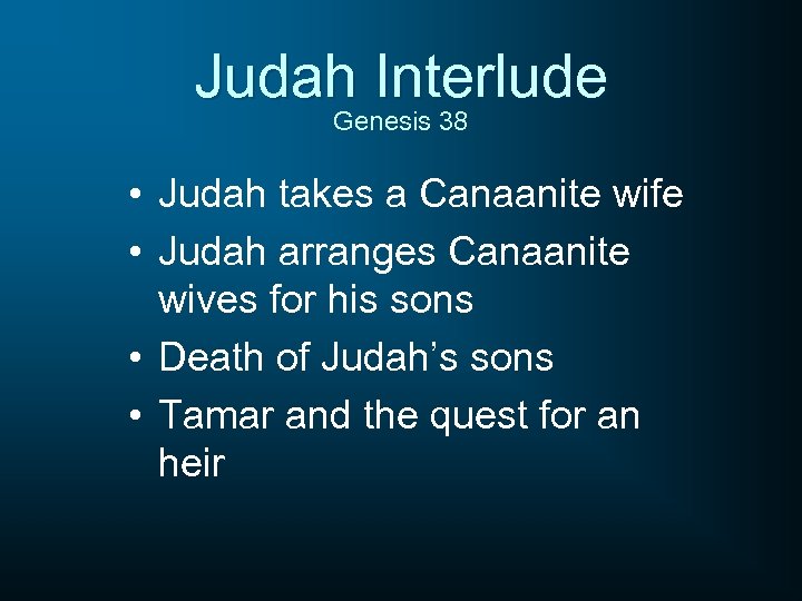 Judah Interlude Genesis 38 • Judah takes a Canaanite wife • Judah arranges Canaanite