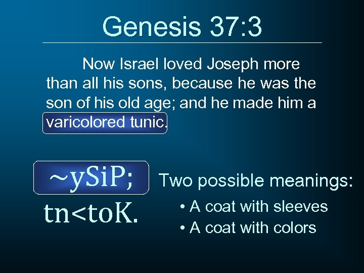 Genesis 37: 3 Now Israel loved Joseph more than all his sons, because he