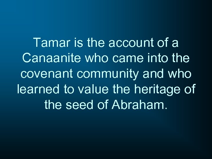Tamar is the account of a Canaanite who came into the covenant community and