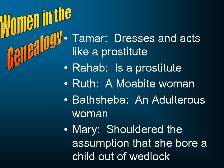  • Tamar: Dresses and acts like a prostitute • Rahab: Is a prostitute