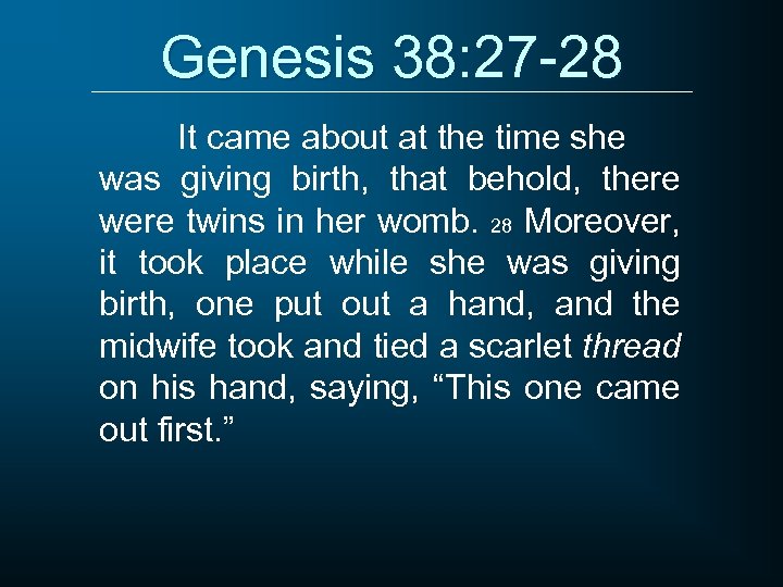 Genesis 38: 27 -28 It came about at the time she was giving birth,