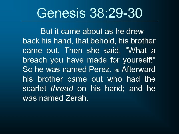 Genesis 38: 29 -30 But it came about as he drew back his hand,