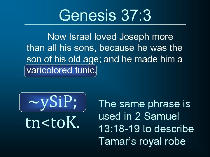 Genesis 37: 3 Now Israel loved Joseph more than all his sons, because he