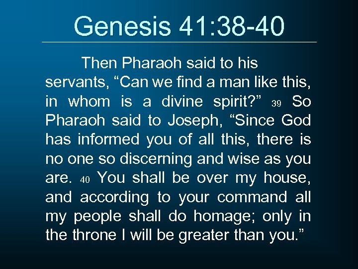 Genesis 41: 38 -40 Then Pharaoh said to his servants, “Can we find a