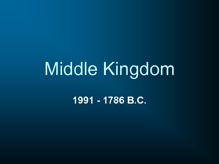Middle Kingdom 1991 - 1786 B. C. 