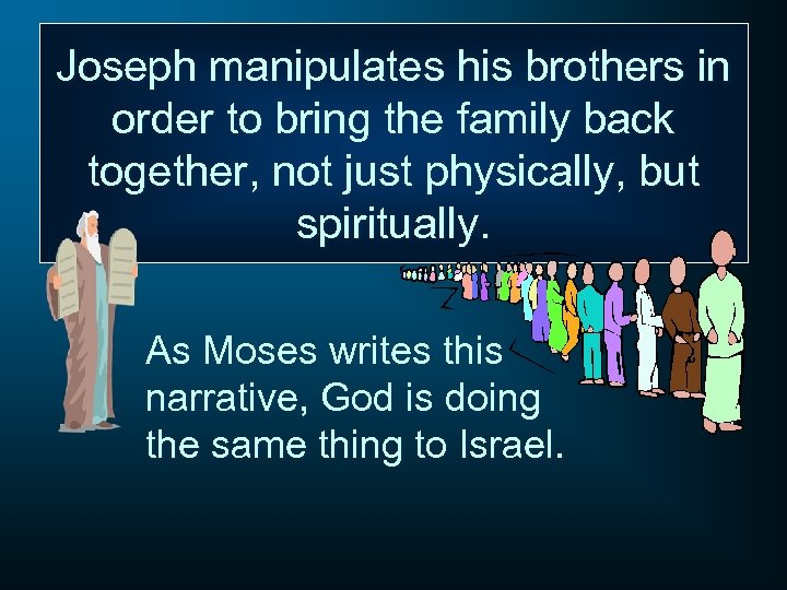Joseph manipulates his brothers in order to bring the family back together, not just
