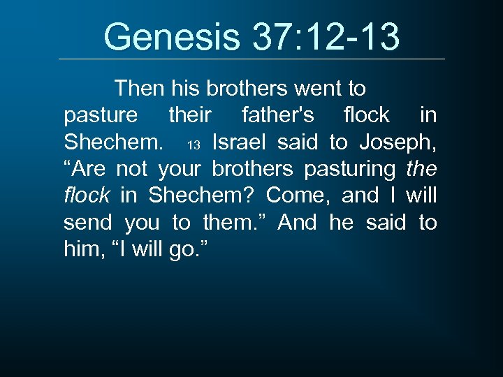 Genesis 37: 12 -13 Then his brothers went to pasture their father's flock in