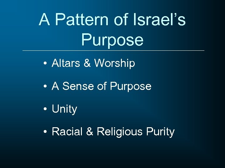 A Pattern of Israel’s Purpose • Altars & Worship • A Sense of Purpose