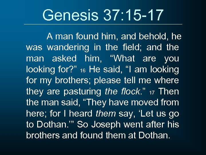 Genesis 37: 15 -17 A man found him, and behold, he was wandering in