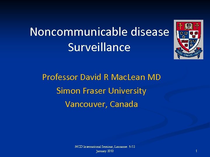 Noncommunicable disease Surveillance Professor David R Mac. Lean MD Simon Fraser University Vancouver, Canada