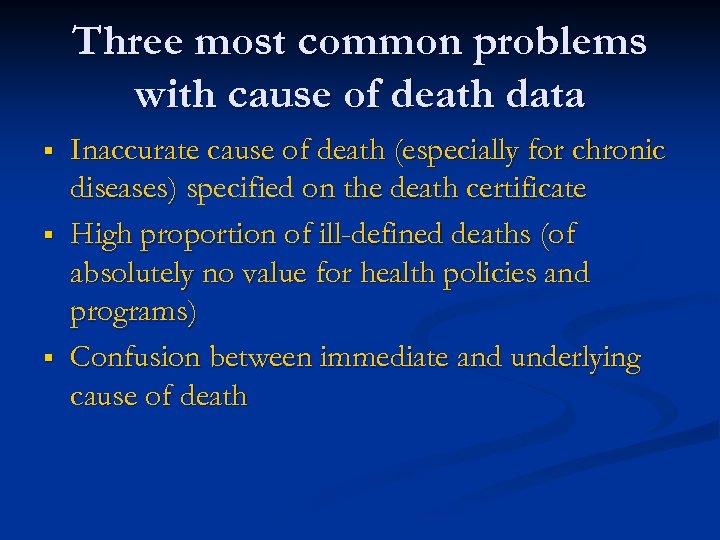 Three most common problems with cause of death data § § § Inaccurate cause