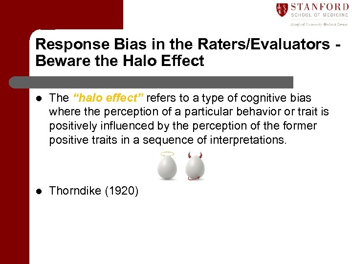 Response Bias in the Raters/Evaluators Beware the Halo Effect l The “halo effect” refers