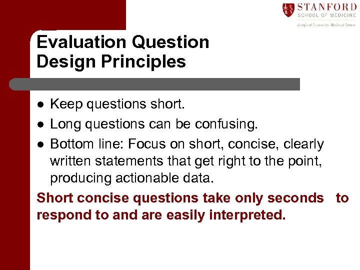 Evaluation Question Design Principles Keep questions short. l Long questions can be confusing. l