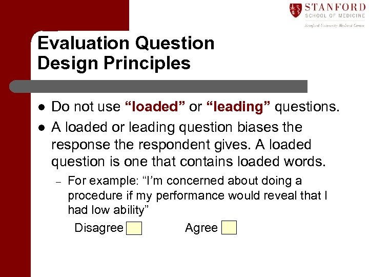 Evaluation Question Design Principles l l Do not use “loaded” or “leading” questions. A
