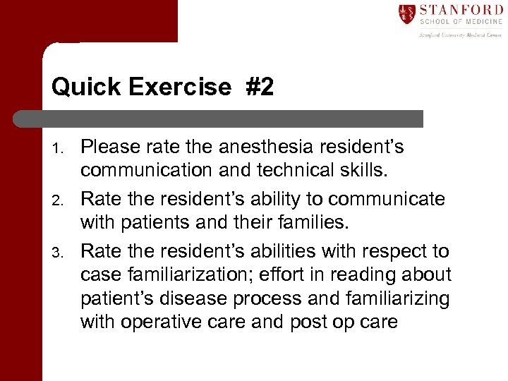 Quick Exercise #2 1. 2. 3. Please rate the anesthesia resident’s communication and technical
