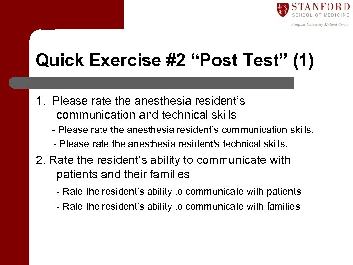 Quick Exercise #2 “Post Test” (1) 1. Please rate the anesthesia resident’s communication and