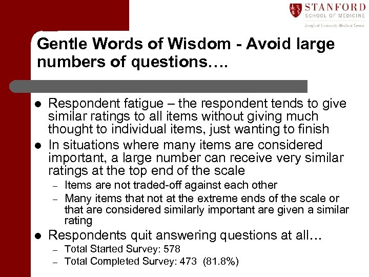 Gentle Words of Wisdom - Avoid large numbers of questions…. l l Respondent fatigue