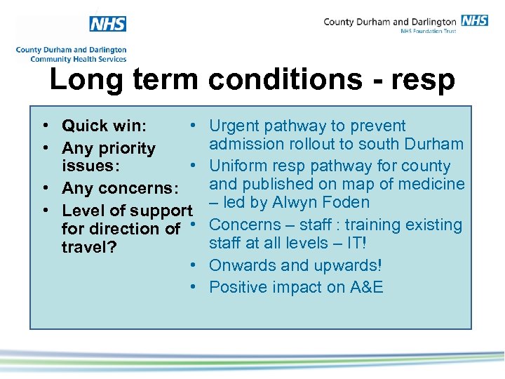 Long term conditions - resp • Quick win: • • Any priority issues: •