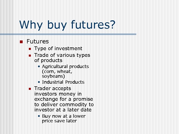 Why buy futures? n Futures n n Type of investment Trade of various types