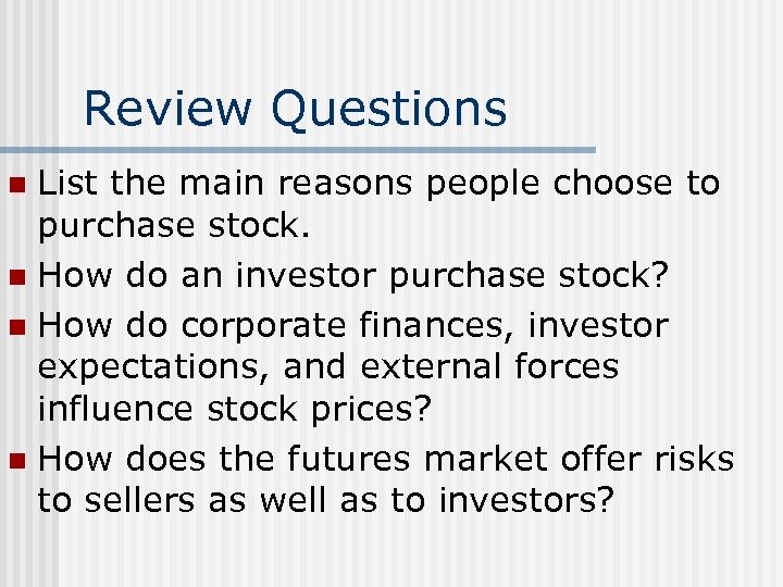 Review Questions List the main reasons people choose to purchase stock. n How do