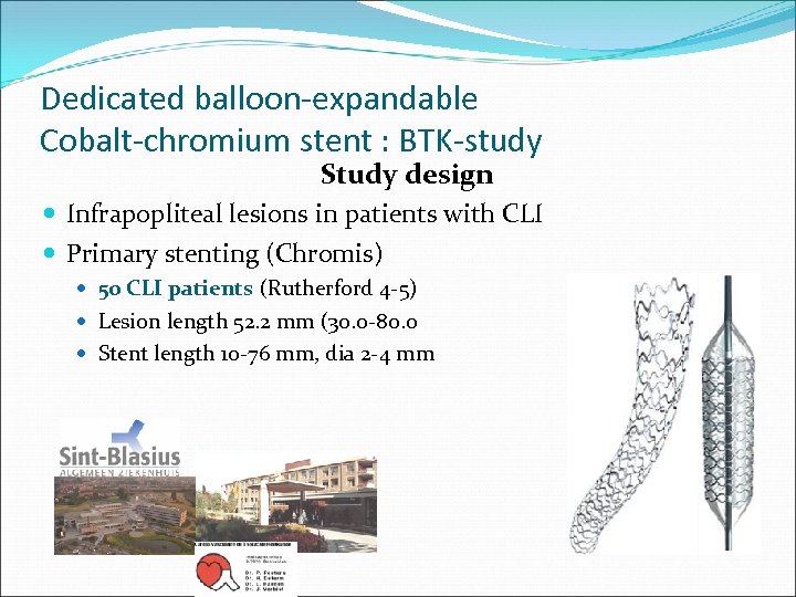 Dedicated balloon-expandable Cobalt-chromium stent : BTK-study Study design Infrapopliteal lesions in patients with CLI
