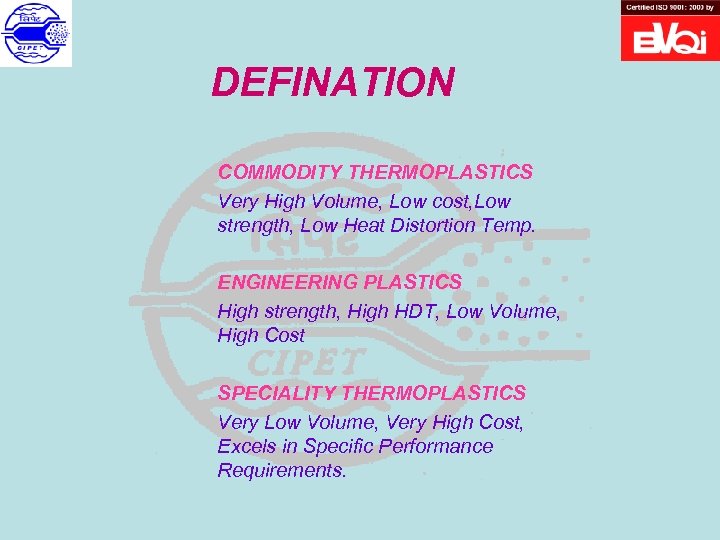 DEFINATION COMMODITY THERMOPLASTICS Very High Volume, Low cost, Low strength, Low Heat Distortion Temp.