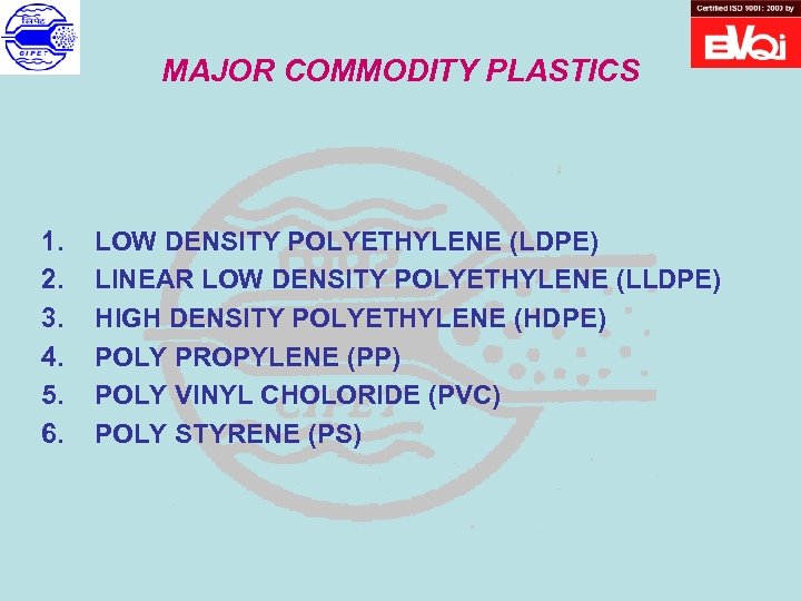 MAJOR COMMODITY PLASTICS 1. 2. 3. 4. 5. 6. LOW DENSITY POLYETHYLENE (LDPE) LINEAR