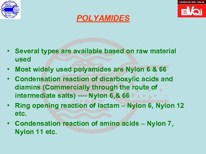 POLYAMIDES • Several types are available based on raw material used • Most widely