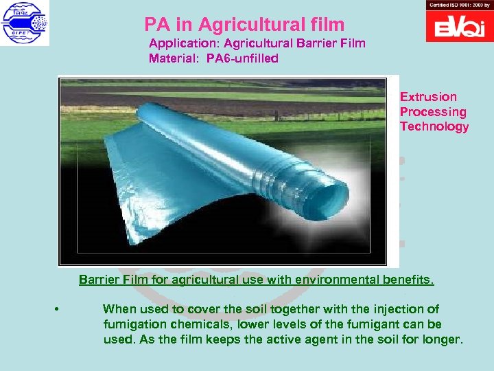 PA in Agricultural film Application: Agricultural Barrier Film Material: PA 6 -unfilled Extrusion Processing