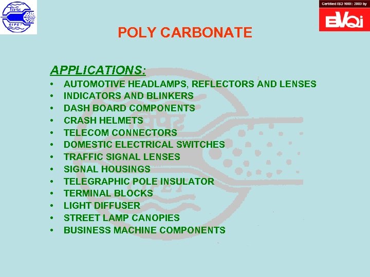 POLY CARBONATE APPLICATIONS: • • • • AUTOMOTIVE HEADLAMPS, REFLECTORS AND LENSES INDICATORS AND