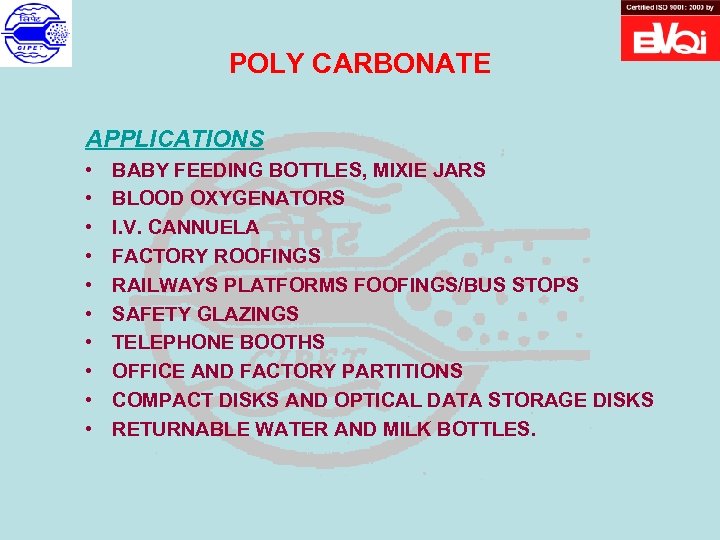 POLY CARBONATE APPLICATIONS • • • BABY FEEDING BOTTLES, MIXIE JARS BLOOD OXYGENATORS I.