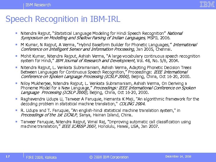 IBM Research Speech Recognition in IBM-IRL § Nitendra Rajput, “Statistical Language Modeling for Hindi