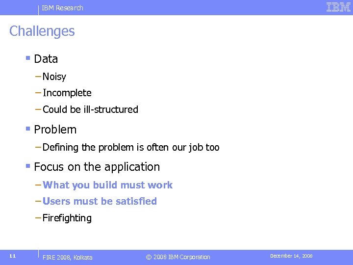 IBM Research Challenges § Data − Noisy − Incomplete − Could be ill-structured §