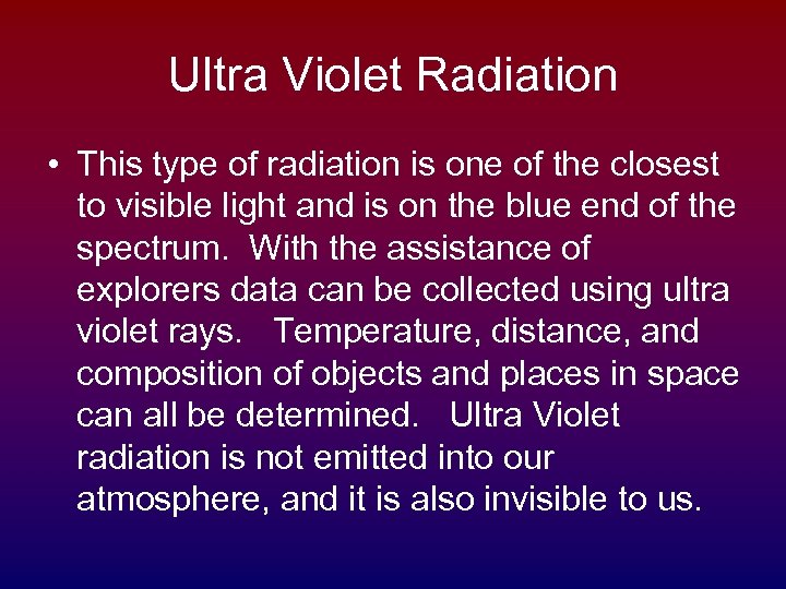 Ultra Violet Radiation • This type of radiation is one of the closest to