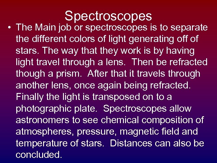 Spectroscopes • The Main job or spectroscopes is to separate the different colors of