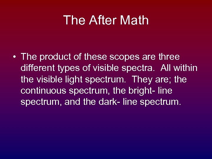 The After Math • The product of these scopes are three different types of
