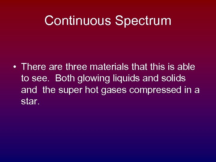 Continuous Spectrum • There are three materials that this is able to see. Both