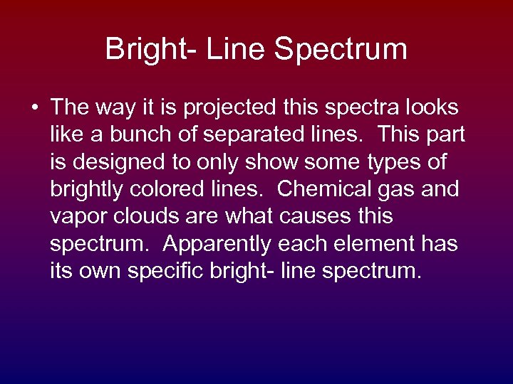 Bright- Line Spectrum • The way it is projected this spectra looks like a
