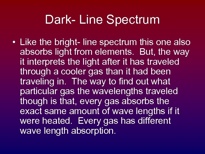 Dark- Line Spectrum • Like the bright- line spectrum this one also absorbs light
