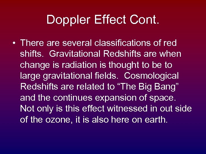 Doppler Effect Cont. • There are several classifications of red shifts. Gravitational Redshifts are
