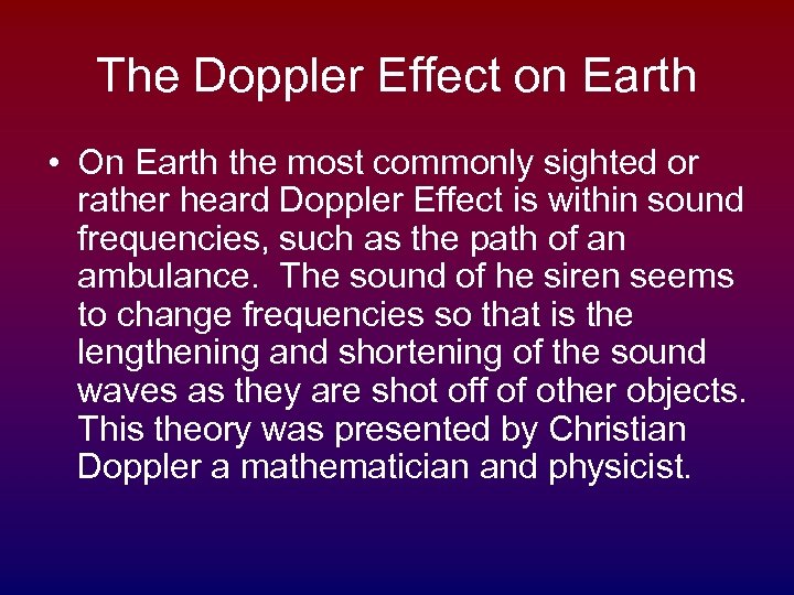 The Doppler Effect on Earth • On Earth the most commonly sighted or rather