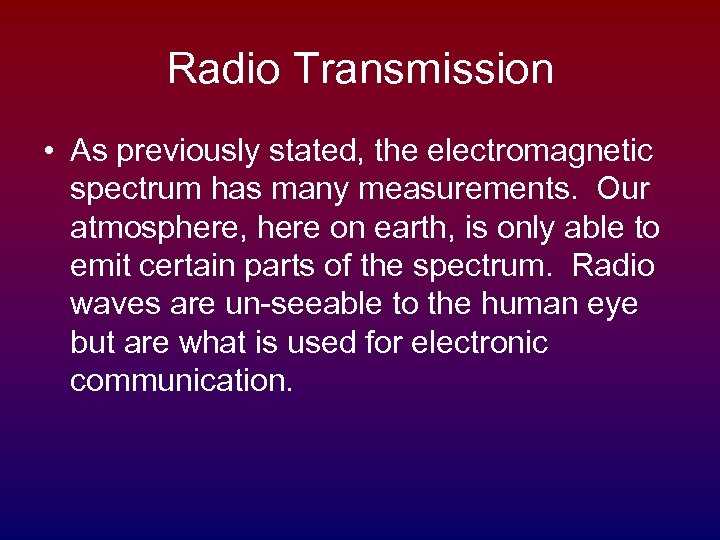 Radio Transmission • As previously stated, the electromagnetic spectrum has many measurements. Our atmosphere,