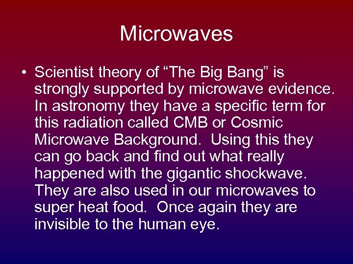 Microwaves • Scientist theory of “The Big Bang” is strongly supported by microwave evidence.