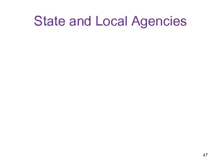 State and Local Agencies 47 