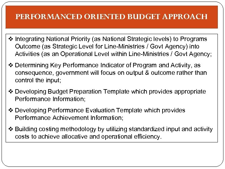 PERFORMANCED ORIENTED BUDGET APPROACH v Integrating National Priority (as National Strategic levels) to Programs
