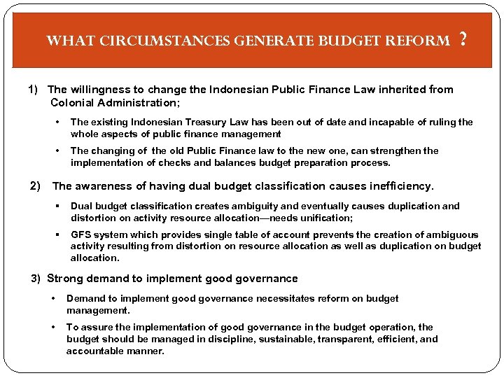 WHAT CIRCUMSTANCES GENERATE BUDGET REFORM ? 1) The willingness to change the Indonesian Public