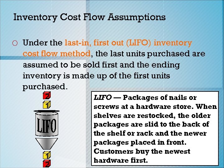 Inventory Cost Flow Assumptions o Under the last-in, first out (LIFO) inventory cost flow