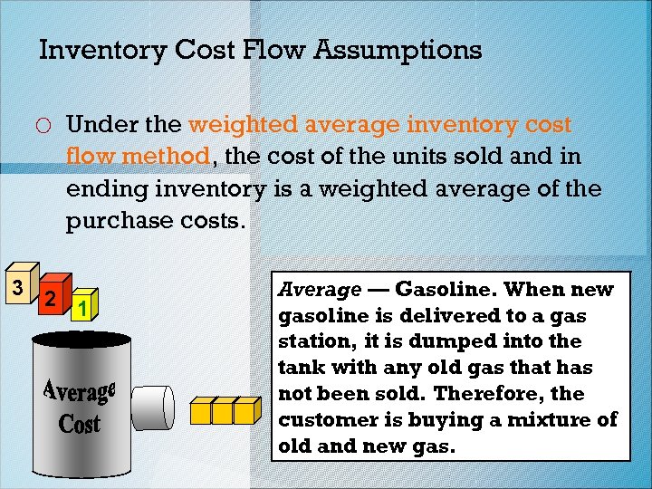 Inventory Cost Flow Assumptions o Under the weighted average inventory cost flow method, the